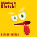 Helemaal naar de Klotuh! Berend Beuker